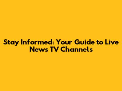 Stay Informed: Your Guide to Live News TV Channels