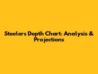 Steelers Depth Chart: Analysis & Projections