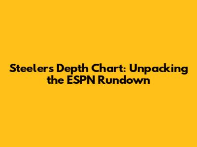 Steelers Depth Chart: Unpacking the ESPN Rundown