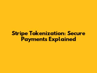 Stripe Tokenization: Secure Payments Explained