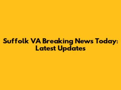 Suffolk VA Breaking News Today: Latest Updates