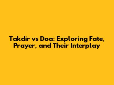 Takdir vs Doa: Exploring Fate, Prayer, and Their Interplay