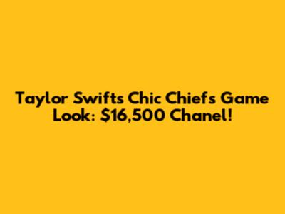 Taylor Swift's Chic Chiefs Game Look: $16,500 Chanel!