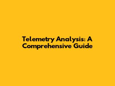 Telemetry Analysis: A Comprehensive Guide