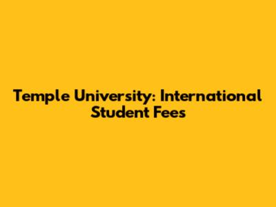 Temple University: International Student Fees