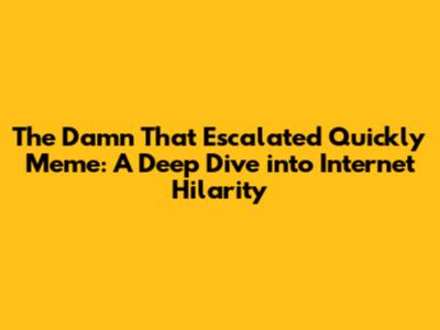 The 'Damn That Escalated Quickly' Meme: A Deep Dive into Internet Hilarity