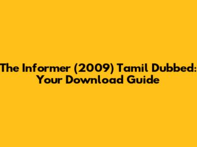 The Informer (2009) Tamil Dubbed: Your Download Guide