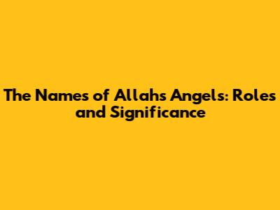 The Names of Allah's Angels: Roles and Significance