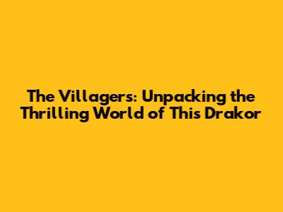 The Villagers: Unpacking the Thrilling World of This Drakor
