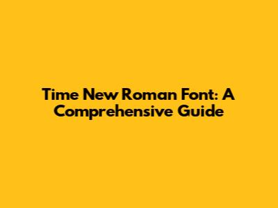 Time New Roman Font: A Comprehensive Guide