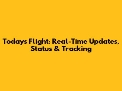 Today's Flight: Real-Time Updates, Status & Tracking
