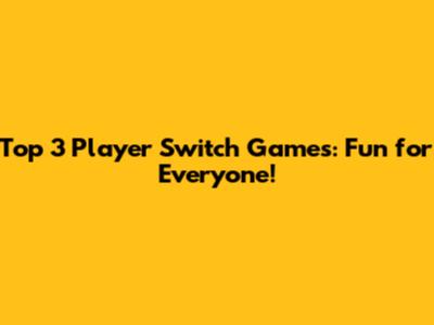 Top 3 Player Switch Games: Fun for Everyone!