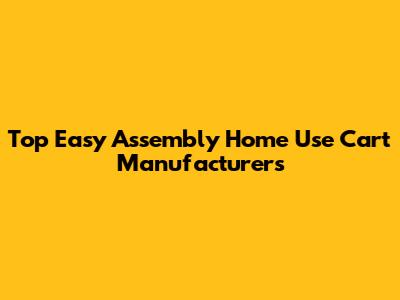 Top Easy Assembly Home Use Cart Manufacturers