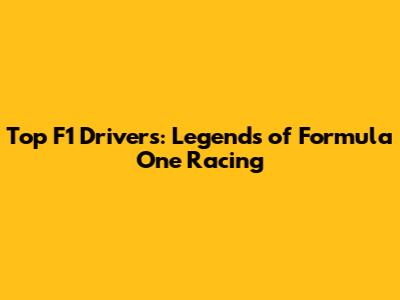 Top F1 Drivers: Legends of Formula One Racing