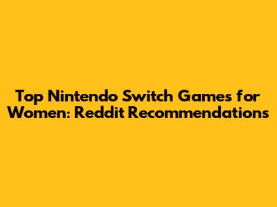 Top Nintendo Switch Games for Women: Reddit Recommendations
