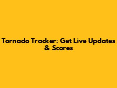 Tornado Tracker: Get Live Updates & Scores
