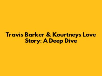 Travis Barker & Kourtney's Love Story: A Deep Dive