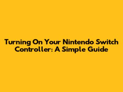 Turning On Your Nintendo Switch Controller: A Simple Guide