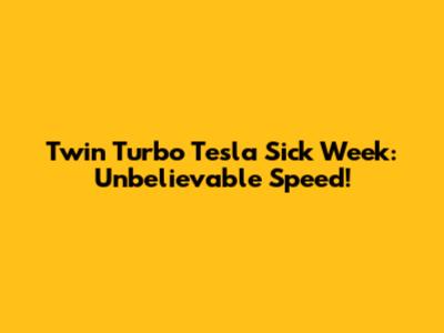 Twin Turbo Tesla Sick Week: Unbelievable Speed!
