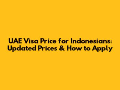 UAE Visa Price for Indonesians: Updated Prices & How to Apply