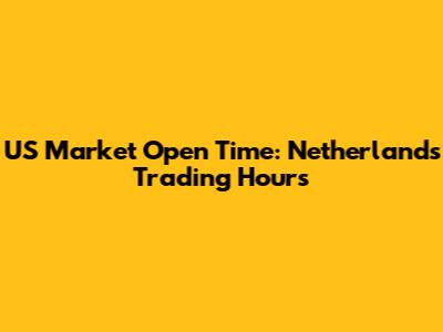 US Market Open Time: Netherlands Trading Hours