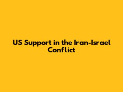 US Support in the Iran-Israel Conflict