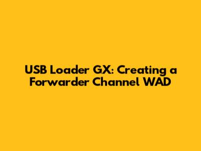 USB Loader GX: Creating a Forwarder Channel WAD
