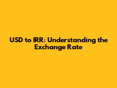 USD to IRR: Understanding the Exchange Rate