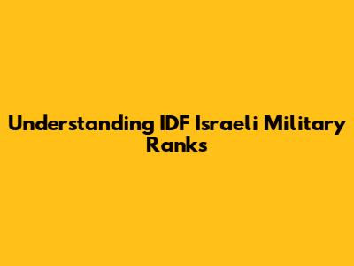Understanding IDF Israeli Military Ranks