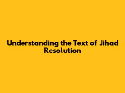 Understanding the Text of Jihad Resolution