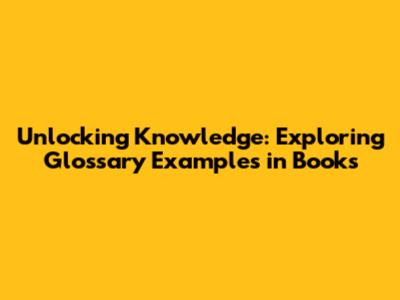 Unlocking Knowledge: Exploring Glossary Examples in Books