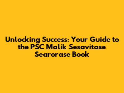 Unlocking Success: Your Guide to the PSC Malik Sesavitase Searorase Book