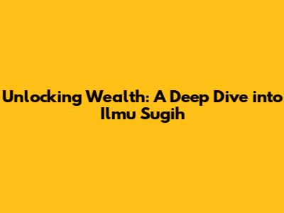 Unlocking Wealth: A Deep Dive into Ilmu Sugih