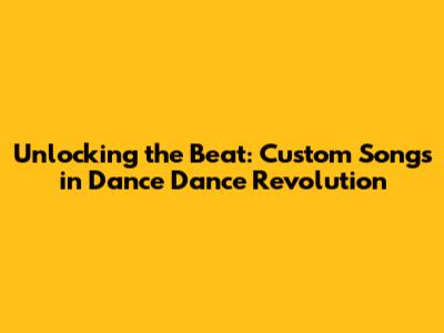 Unlocking the Beat: Custom Songs in Dance Dance Revolution