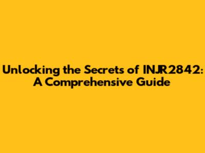 Unlocking the Secrets of INJR2842: A Comprehensive Guide