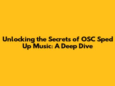 Unlocking the Secrets of OSC Sped Up Music: A Deep Dive