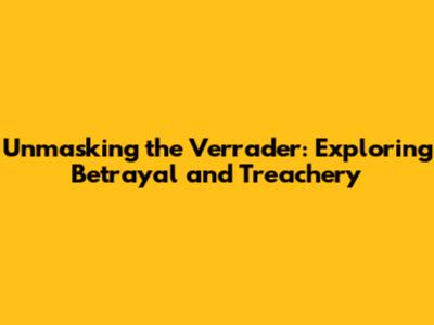 Unmasking the Verrader: Exploring Betrayal and Treachery