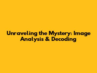 Unraveling the Mystery: Image Analysis & Decoding