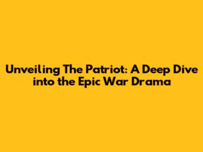 Unveiling 'The Patriot': A Deep Dive into the Epic War Drama