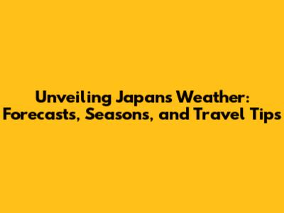Unveiling Japan's Weather: Forecasts, Seasons, and Travel Tips