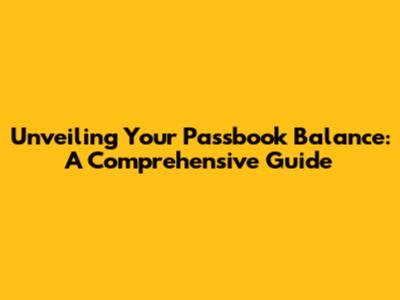 Unveiling Your Passbook Balance: A Comprehensive Guide
