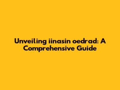 Unveiling iinasin oedrad: A Comprehensive Guide