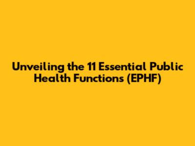 Unveiling the 11 Essential Public Health Functions (EPHF)
