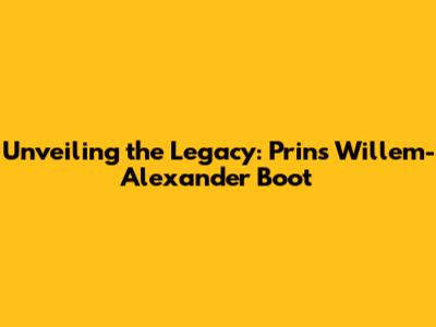 Unveiling the Legacy: Prins Willem-Alexander Boot