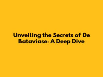 Unveiling the Secrets of De Bataviase: A Deep Dive