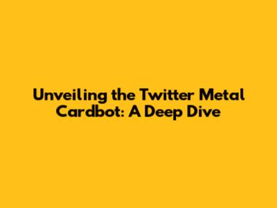 Unveiling the Twitter Metal Cardbot: A Deep Dive
