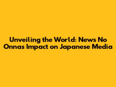 Unveiling the World: News No Onna's Impact on Japanese Media
