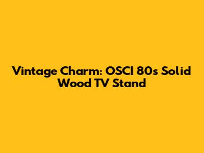 Vintage Charm: OSCI 80s Solid Wood TV Stand
