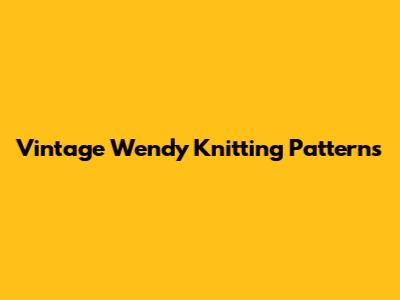 Vintage Wendy Knitting Patterns
