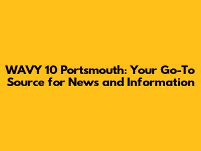 WAVY 10 Portsmouth: Your Go-To Source for News and Information